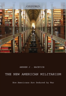 The New American Militarism : How Americans Are Seduced by War