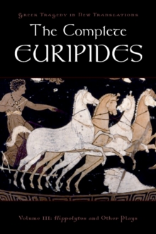 The Complete Euripides : Volume III: Hippolytos and Other Plays