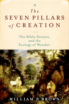 The Seven Pillars of Creation : The Bible, Science, and the Ecology of Wonder