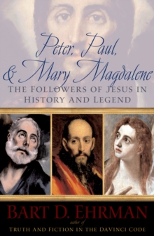 Peter, Paul and Mary Magdalene : The Followers of Jesus in History and Legend