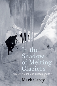 In the Shadow of Melting Glaciers : Climate Change and Andean Society