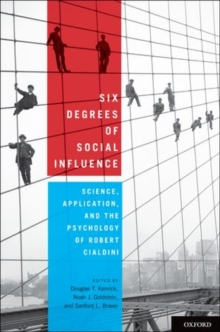 Six Degrees of Social Influence : Science, Application, and the Psychology of Robert Cialdini, Hardback Book Six Degrees of Social Influence : Science, Application, and the Psychology of Robert Cialdini, Hardback Book