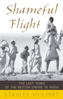 Shameful Flight : The Last Years of the British Empire in India