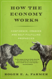 How the Economy Works : Confidence, Crashes and Self-Fulfilling Prophecies