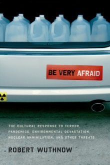 Be Very Afraid : The Cultural Response to Terror, Pandemics, Environmental Devastation, Nuclear Annihilation, and Other Threats