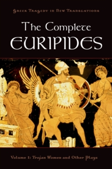 The Complete Euripides : Volume I: Trojan Women and Other Plays