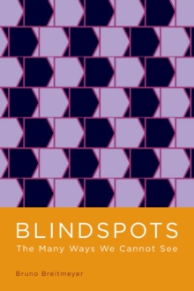 Blindspots : The Many Ways We Cannot See