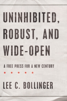 Uninhibited, Robust, and Wide-Open : A Free Press for a New Century