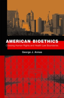 American Bioethics : Crossing Human Rights and Health Law Boundaries