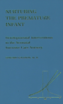 Nurturing the Premature Infant : Developmental Intervention in the Neonatal Intensive Care Nursery