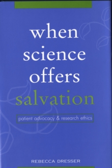 When Science Offers Salvation : Patient Advocacy and Research Ethics