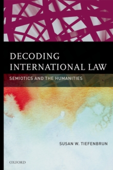 Decoding International Law : Semiotics and the Humanities