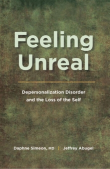 Feeling Unreal : Depersonalization Disorder and the Loss of the Self