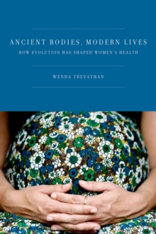 Ancient Bodies, Modern Lives : How Evolution Has Shaped Women's Health