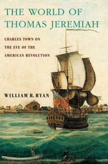 The World of Thomas Jeremiah : Charles Town on the Eve of the American Revolution