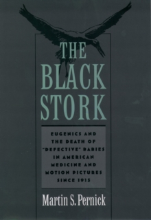 The Black Stork : Eugenics and the Death of "Defective" Babies in American Medicine and Motion Pictures since 1915