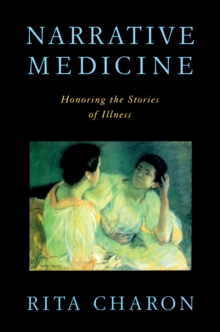 Narrative Medicine : Honoring the Stories of Illness