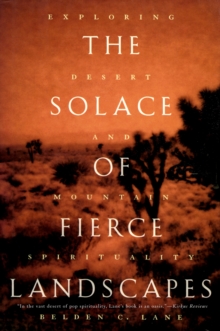 The Solace of Fierce Landscapes : Exploring Desert and Mountain Spirituality