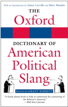 The Oxford Dictionary of American Political Slang : The Oxford Dictionary of American Political Slang