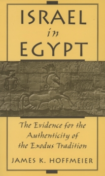 Israel in Egypt : The Evidence for the Authenticity of the Exodus Tradition