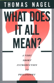 What Does It All Mean? : A Very Short Introduction to Philosophy