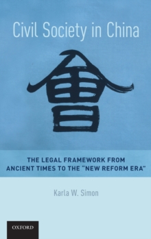 Civil Society in China : The Legal Framework from Ancient Times to the "New Reform Era", Hardback Book Civil Society in China : The Legal Framework from Ancient Times to the "New Reform Era", Hardback Book