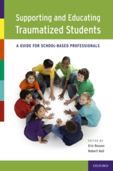 Supporting and Educating Traumatized Students : A Guide for School-Based Professionals, Hardback Book Supporting and Educating Traumatized Students : A Guide for School-Based Professionals, Hardback Book