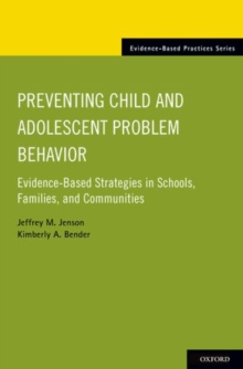 Preventing Child and Adolescent Problem Behavior : Evidence-Based Strategies in Schools, Families, and Communities, Paperback / softback Book Preventing Child and Adolescent Problem Behavior : Evidence-Based Strategies in Schools, Families, and Communities, Paperback / softback Book