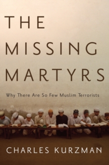 The Missing Martyrs : Why There Are So Few Muslim Terrorists?, Hardback Book The Missing Martyrs : Why There Are So Few Muslim Terrorists?, Hardback Book