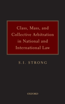 Class, Mass, and Collective Arbitration in National and International Law, Hardback Book Class, Mass, and Collective Arbitration in National and International Law, Hardback Book