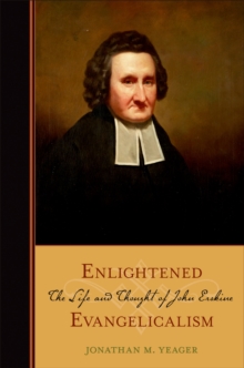 Enlightened Evangelicalism : The Life and Thought of John Erskine