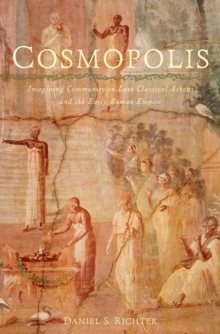 Cosmopolis : Imagining Community in Late Classical Athens and the Early Roman Empire