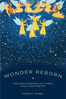 Wonder Reborn : Creating Sermons on Hymns, Music, and Poetry