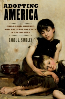 Adopting America : Childhood, Kinship, and National Identity in Literature