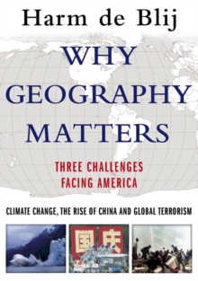 Why Geography Matters : Three Challenges Facing America: Climate Change, the Rise of China, and Global Terrorism