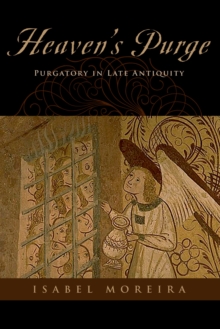 Heaven's Purge : Purgatory in Late Antiquity