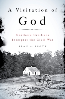 A Visitation of God : Northern Civilians Interpret the Civil War