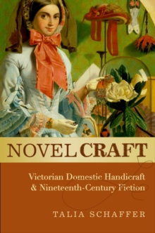 Novel Craft : Victorian Domestic Handicraft and Nineteenth-Century Fiction