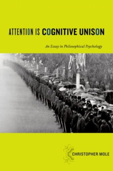 Attention Is Cognitive Unison : An Essay in Philosophical Psychology