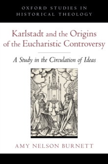 Karlstadt and the Origins of the Eucharistic Controversy : A Study in the Circulation of Ideas