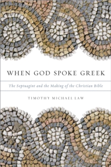 When God Spoke Greek : The Septuagint and the Making of the Christian Bible