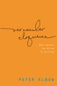 Vernacular Eloquence : What Speech Can Bring to Writing