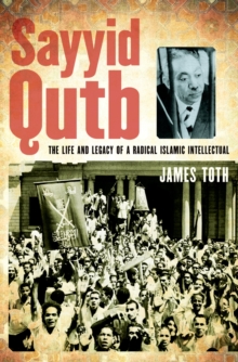 Sayyid Qutb : The Life and Legacy of a Radical Islamic Intellectual