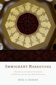 Immigrant Narratives : Orientalism and Cultural Translation in Arab American and Arab British Literature