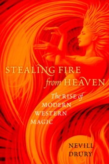 Stealing Fire from Heaven : The Rise of Modern Western Magic