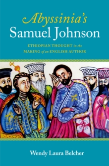 Abyssinia's Samuel Johnson : Ethiopian Thought in the Making of an English Author