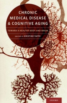 Chronic Medical Disease and Cognitive Aging : Toward a Healthy Body and Brain, Hardback Book Chronic Medical Disease and Cognitive Aging : Toward a Healthy Body and Brain, Hardback Book