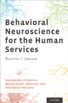 Behavioral Neuroscience for the Human Services : Foundations in Emotion, Mental Health, Addiction, and Alternative Therapies