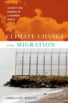 Climate Change and Migration : Security and Borders in a Warming World