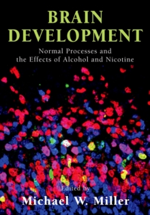 Brain Development : Normal Processes and the Effects of Alcohol and Nicotine